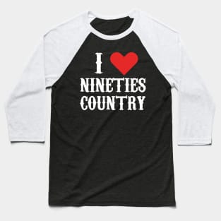 I LOVE NINETIES COUNTRY Baseball T-Shirt